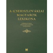 LEXIKÓN MAĎAROV NA ÚZEMÍ (ČESKO)SLOVENSKA / A (CSEH)SZLOVÁKIAI MAGYAROK LEXIKONÁT